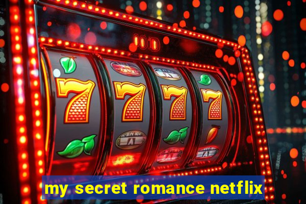 my secret romance netflix